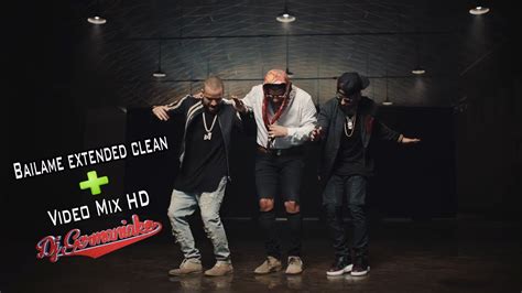 Nacho Ft Yandel Y Bad Bunny Bailame Remix Extended Clean Video Mix Hd Dj Germaniako Youtube