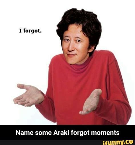Name Some Araki Forgot Moments Name Some Araki Forgot Moments