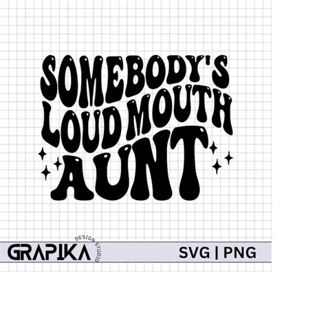 Somebodys Loud Mouth Aunt Svg Loud Mouth Aunt Svg Loud Mo Inspire