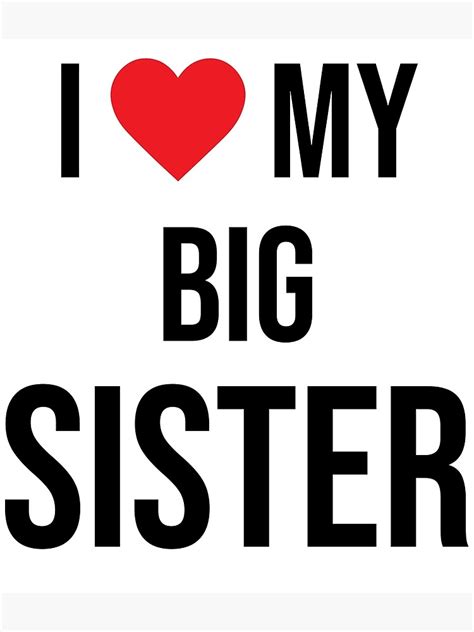 I Love My Big Sister Poster By Dadsdesigndesk Redbubble