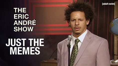 Just The Memes The Eric Andre Show Adult Swim Youtube
