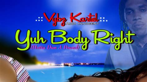 Vybz Kartel Aka Addi Innocent Yuh Body Right Remix July 2014 Youtube