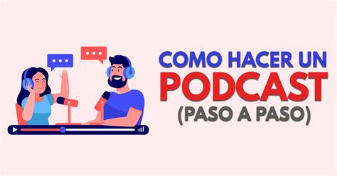 Cómo Hacer Un Podcast Tutorial Paso A Paso 2022