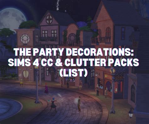 The Party Decorations Sims 4 Cc And Clutter Packs List