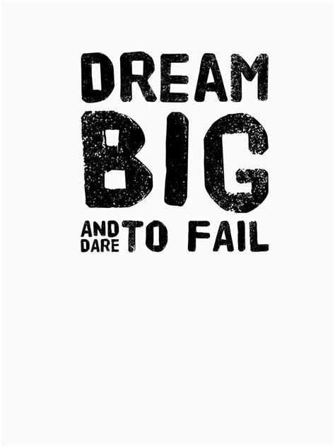 Dream Big And Dare To Fail T Shirt By Starisingstyle Redbubble