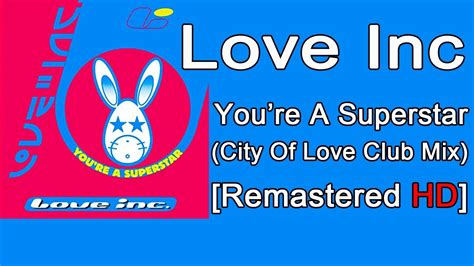 Love Inc Youre A Superstar City Of Love Club Remix Hq Youtube