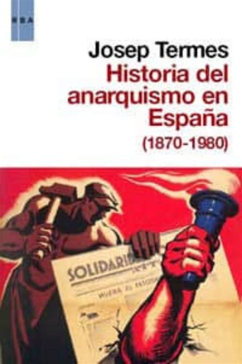 Historia Del Anarquismo En Espa A Josep Termes Casa Del