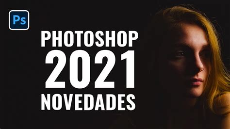 Novedades Photoshop 2021 Youtube