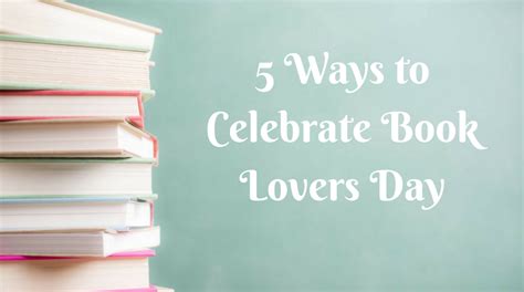 5 Ways To Celebrate National Book Lovers Day The Read Center