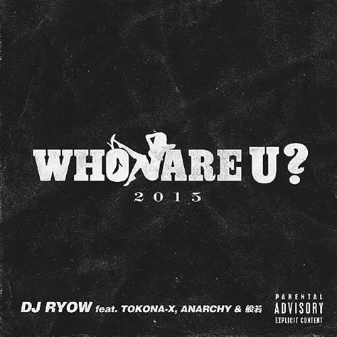 Who Are U 2015 Feat Tokona X Anarchy And 般若 Single Explicit By