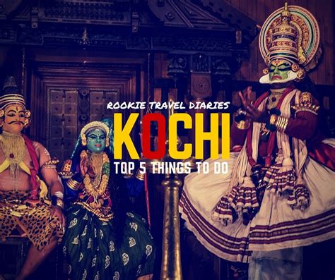 Top 5 Things To Do In Kochi Rookie Travel Diaries Travel Diary Kochi Things To Do