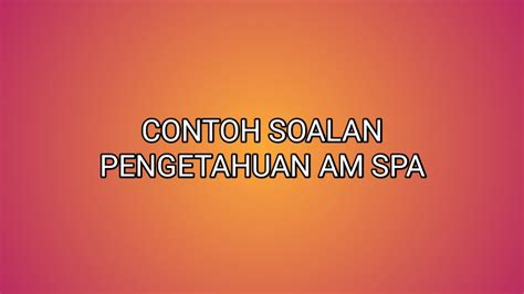 Contoh Soalan Pengetahuan Am Peperiksaan Online SPA 2021  SUMBER KERJAYA