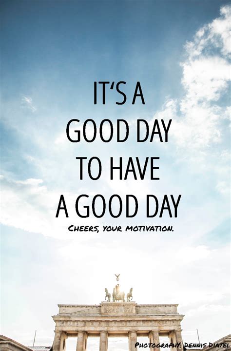 It´s A Good Day To Have A Good Day Motivation Quotes Berlin