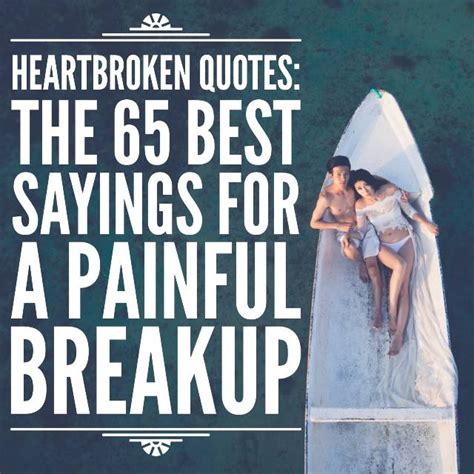 Breakup Quotes The 65 Best Sayings For A Broken Heart Quotezine