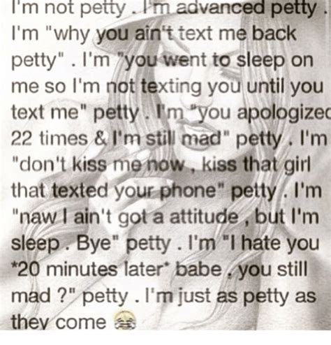 Im Not Petty Pm Advanced Petty Im Why You Aint Text Me Back Petty I