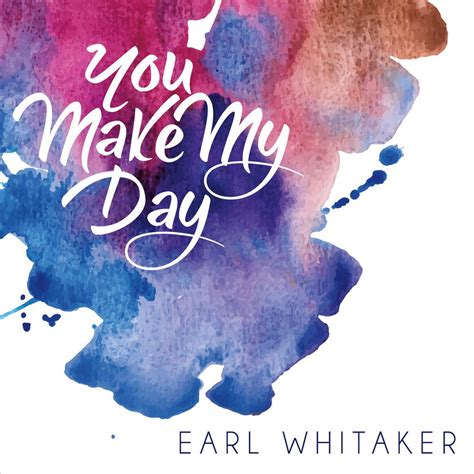 Great u made my day. You Make My Day - Earl Whitaker mp3 buy, full tracklist