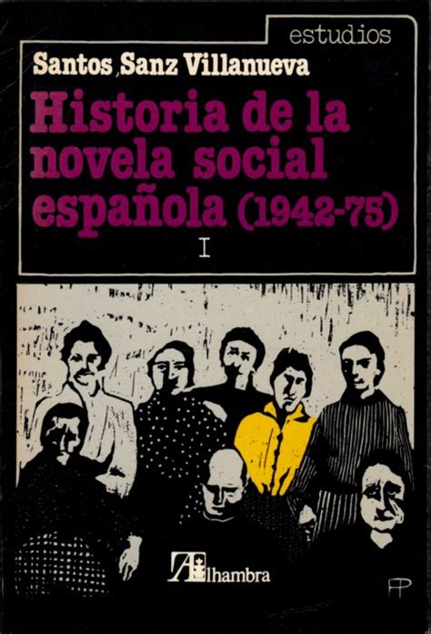 Historia De La Novela Social Española 1942 75 De Sanz Villanueva