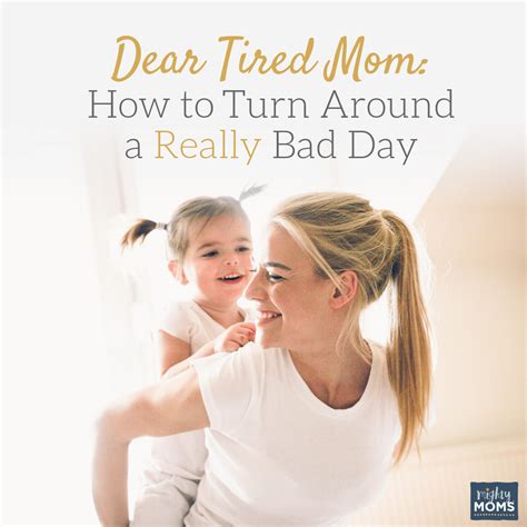 Dear Tired Mom How To Turn Around A Really Bad Day Mightymomsclub