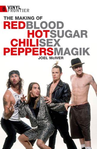 Red Hot Chili Peppers And The Making Of Blood Sugar Sex Magik By Joel