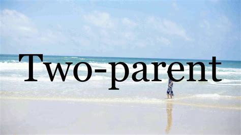How To Pronounce Two Parent🌈🌈🌈🌈🌈🌈pronunciation Of Two Parent Youtube