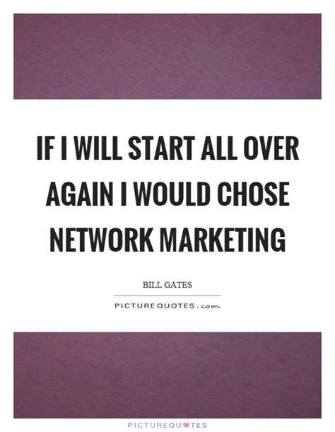 If I Will Start All Over Again I Would Chose Network Marketing