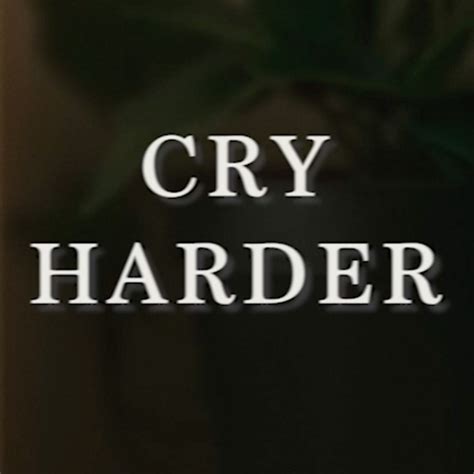 Cry Harder