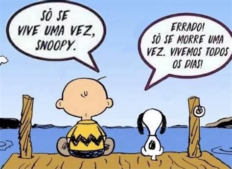 Ra SÓ Je Vive Uma Vez Snoopy Errado SÓ Se Morre Uma Vez Vivemos