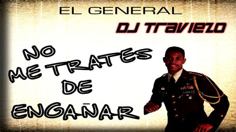 No Me Trates De Engañar - Dj Traviezo ft. El General 2018 - YouTube