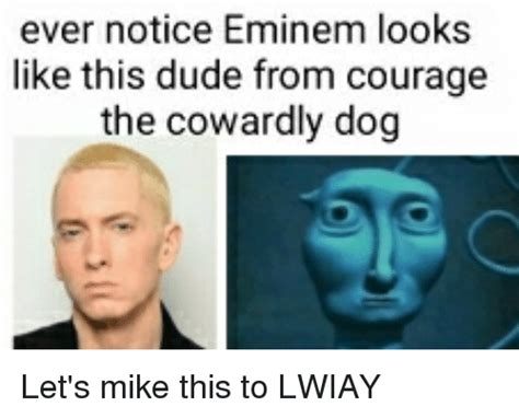 Ever Notice Eminem Looks Like This Dude From Courage The Cowardly Dog