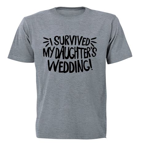 i survived my daughter s wedding adults t shirt shop today get it tomorrow