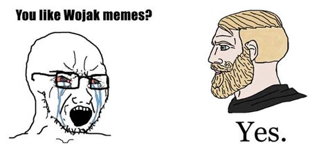You Like Wojak Memes Yes Yes Chad Memes Chad Know Your Meme