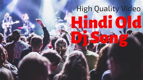 Hindi Old Dj Song Video Old Is Gold Best Dance Song Youtube