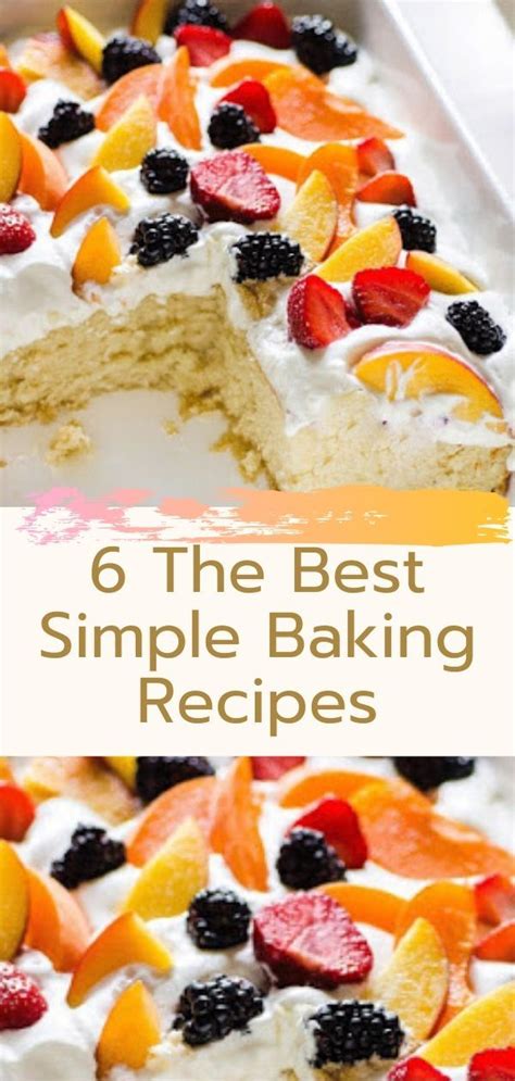 6 The Best Simple Baking Recipes Easy Baking Recipes Baking Recipes