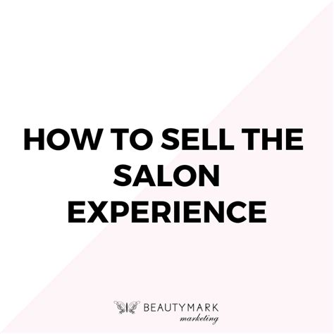 How To Sell The Salon Experience Beautymark Marketing