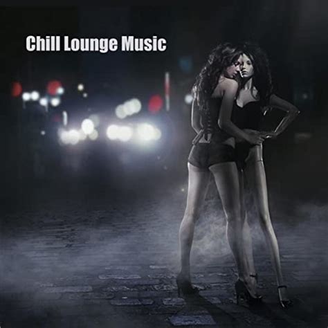 Chill Lounge Music And Chillstep Sexy Grooves Liquid Dubstep Sensual