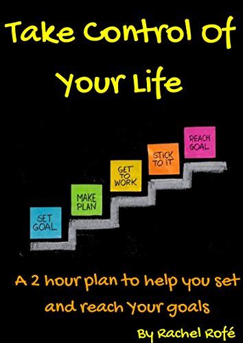 Take Control Of Your Life A 2 Hour Plan To Help You Set And Reach Your