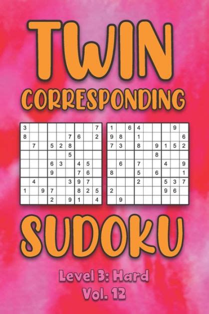 Twin Corresponding Sudoku Level 3 Hard Vol 12 Play Twin Sudoku With Solutions Grid Hard Level
