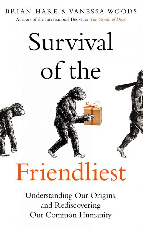 Survival Of The Friendliest Understanding Our Origins And