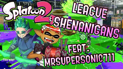 Splatoon 2 League Shenanigans Feat Mrsupersonic711 Youtube
