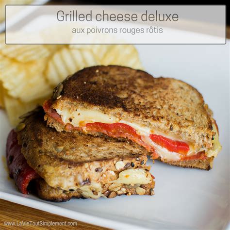 Grilled Cheese Deluxe Ou Comment Pimper Un Grilled Cheese La Vie