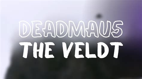 Deadmau5 The Veldt Feat Chris James Youtube