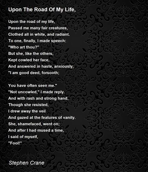 Upon The Road Of My Life Upon The Road Of My Life Poem By Stephen Crane