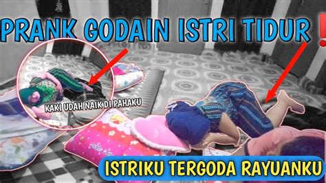 Prank Godain Istri Lagi Tidur ‼️ Istriku Tergoda Rayuanku Langsung Minta Jatah Marwanmh92 Youtube