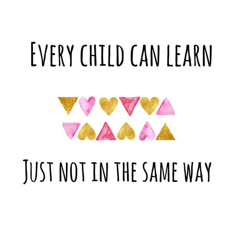 Every Child Can Learn Just Not In The Same Way Teaching Quotes