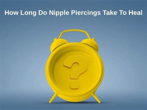 How Long Do Nipple Piercings Take To Heal And Why