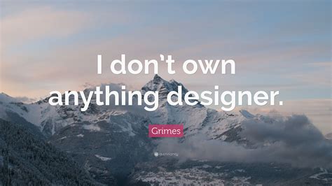 Grimes Quote “i Dont Own Anything Designer”