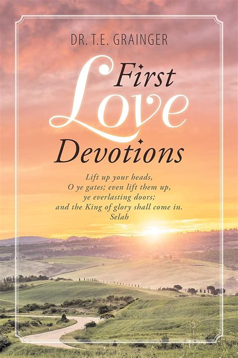 First Love Devotions Kindle Edition By Grainger Dr Te Religion And Spirituality Kindle