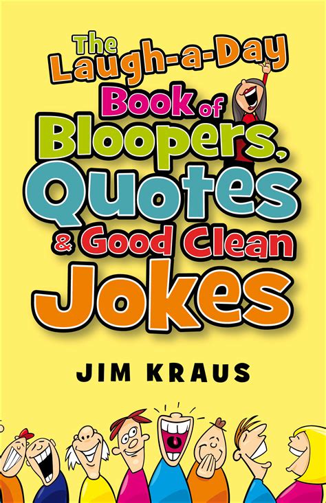 For those people who can't remember that great joke they saw last week! The Laugh-a-Day Book of Bloopers, Quotes & Good Clean ...