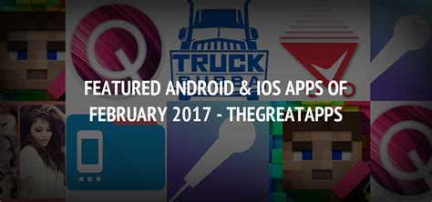 Featured Android And Ios Apps Of February 2017 Thegreatapps