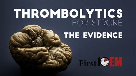 Thrombolytics For Stroke The Evidence First10em